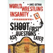 World Wrestling Insanity Presents Shoot First... Ask Questions Later