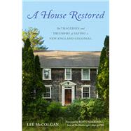 A House Restored The Tragedies and Triumphs of Saving a New England Colonial