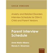 Anxiety and Related Disorders Interview Schedule for DSM-5, Child and Parent Version Parent Interview Schedule