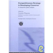 Competitiveness Strategy in Developing Countries: A Manual for Policy Analysis