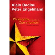 Philosophy and the Idea of Communism Alain Badiou in conversation with Peter Engelmann