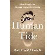 The Human Tide How Population Shaped the Modern World