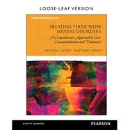 Treating Those with Mental Disorders A Comprehensive Approach to Case Conceptualization and Treatment, Loose-Leaf Version
