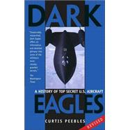 Dark Eagles; A History of the Top Secret U.S. Aircraft