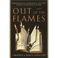 Out of the Flames : The Remarkable Story of a Fearless Scholar, a Fatal Heresy, and One of the Rarest Books in the World