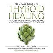 Medical Medium Thyroid Healing The Truth behind Hashimoto's, Graves', Insomnia, Hypothyroidism, Thyroid Nodules & Epstein-Barr