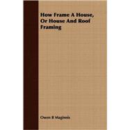 How Frame a House, or House and Roof Framing