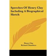 Speeches of Henry Clay Including a Biographical Sketch