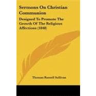 Sermons on Christian Communion : Designed to Promote the Growth of the Religious Affections (1848)