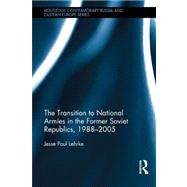 The Transition to National Armies in the Former Soviet Republics, 1988-2005