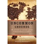 Uncommon Grounds The History of Coffee and How It Transformed Our World