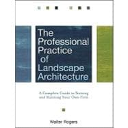 The Professional Practice of Landscape Architecture A Complete Guide to Starting and Running Your Own Firm