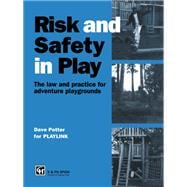 Risk and Safety in Play: The law and practice for adventure playgrounds