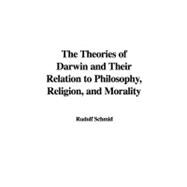 The Theories of Darwin and Their Relation to Philosophy, Religion, and Morality