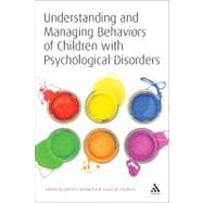 Understanding and Managing Behaviors of Children with Psychological Disorders A Reference for Classroom Teachers