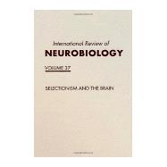 International Review of Neurobiology : Selectionism and the Brain