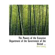 The Powers of the Executive Department of the Government of the United States, and the Political Institutions and Constitutional Law of the United States