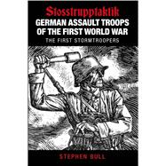 German Assault Troops of the First World War Stosstrupptaktik - The First Stormtroopers