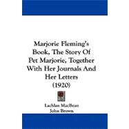 Marjorie Fleming's Book, the Story of Pet Marjorie, Together With Her Journals and Her Letters