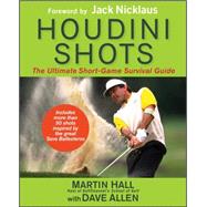 Houdini Shots The Ultimate Short Game Survival Guide