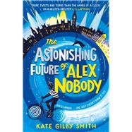 The Astonishing Future of Alex Nobody book cover, ISBN 9781510108370