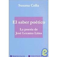 El Saber Poetico: La Poesia de Jose Lezama Lima