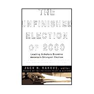 Unfinished Election of 2000 : Leading Scholars Examine America's Strangest Election