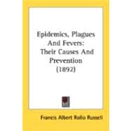 Epidemics, Plagues and Fevers : Their Causes and Prevention (1892)