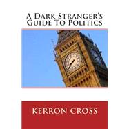 A Dark Stranger's Guide to Politics