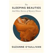 The Sleeping Beauties And Other Stories of Mystery Illness,9781524748371