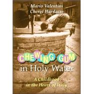 Chewing Gum in Holy Water : A Childhood in the Heart of Italy