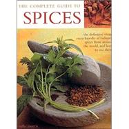 The Complete Guide to Spices: The Definitive Visual Encyclopedia of Culinary Spices From Around the World, and How to Use Them