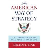 The American Way of Strategy U.S. Foreign Policy and the American Way of Life