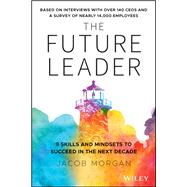 The Future Leader 9 Skills and Mindsets to Succeed in the Next Decade
