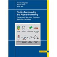 Plastics Compounding and Polymer Processing: Fundamentals, Machines, Equipment, Application Technology