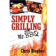 Simply Grilling With Mr. Bbq