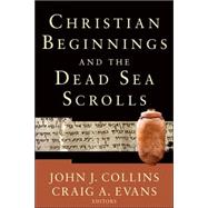 Christian Beginnings and the Dead Sea Scrolls