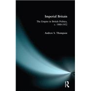 Imperial Britain: The Empire in British Politics, c. 1880-1932
