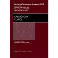 Computed Tomography Imaging in 2012: an Issue of Cardiology Clinics