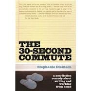 The 30-Second Commute A Non-Fiction Comedy about Writing and Working from Home