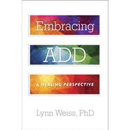 Embracing A.D.D. A Healing Perspective