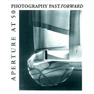 Photography Past/Forward; Aperture at Fifty