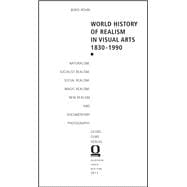 World History of Realism in Visual Arts 1830-1990 Naturalism, Socialist Realism, Social Realism, Magic Realism, New Realism and Documentary Photography