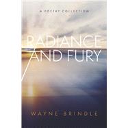 Radiance and Fury A Poetry Collection