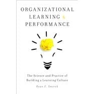 Organizational Learning and Performance The Science and Practice of Building a Learning Culture