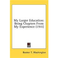 My Larger Education : Being Chapters from My Experience (1911)