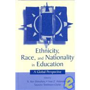 Ethnicity, Race, and Nationality in Education: A Global Perspective