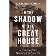 In the Shadow of the Great House A History of the Plantation in America book cover, ISBN 9781631498374