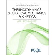 Thermodynamics, Statistical Mechanics AND Kinetics: A Guided Inquiry