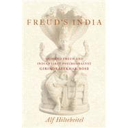 Freud's India Sigmund Freud and India's First Psychoanalyst Girindrasekhar Bose
